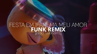 Festa em Ipanema Meu Amor FUNK REMIX prod Luanzera [upl. by Ahsinrat]