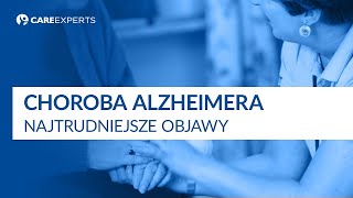 Choroba Alzheimera  Najtrudniejsze objawy [upl. by Greggory]