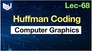 huffman Coding  CG  lec67  Bhanu Priya [upl. by Aisenet616]