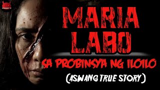 Maria Labo Sa Iloilo  Aswang Sa Iloilo True Story [upl. by Eenaej]