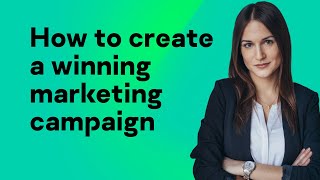 How to create a winning marketing campaign [upl. by Saimon760]