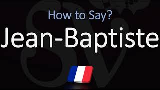 How to Pronounce JeanBaptiste CORRECTLY [upl. by Trojan]