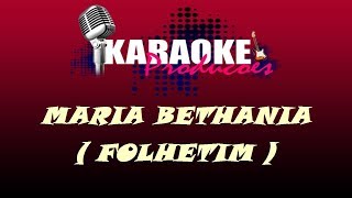 MARIA BETHÂNIA  FOLHETIM  KARAOKE [upl. by Hadwyn]