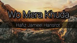 Wo Mera Khuda  Hafiz Jameel Hansrot  Naat [upl. by Ainslie759]