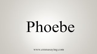 How To Say Phoebe [upl. by Elleirol314]