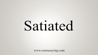 How To Say Satiated [upl. by Ifar]