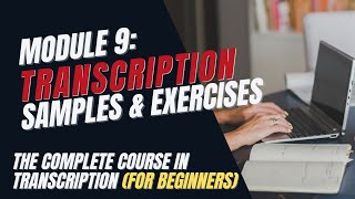 Transcription Training for Beginners  Module 9 Sample Audio Files and Exercises [upl. by Ecilef]