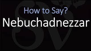 How to Pronounce Nebuchadnezzar CORRECTLY [upl. by Inman]