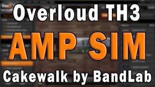 Cakewalk by BandLab Effects Tutorial – Overloud TH3 Guitar Amp Simulation [upl. by Esimaj]