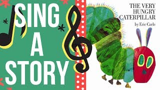 The Very Hungry Caterpillar  Sing A Story  Sing Along Song [upl. by Ahsaeym]