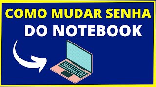 Como Mudar a Senha do Notebook Passo a Passo [upl. by Trill]