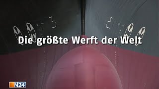 Die größte Werft der Welt  N24 Doku [upl. by Oinotnaocram570]