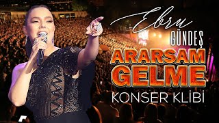 Ebru Gündeş  Ararsam Gelme Konser Klibi [upl. by Richela]