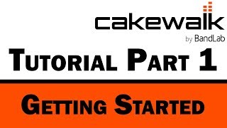 Cakewalk by BandLab Tutorial Part 1 – Getting Started and Layout [upl. by Fine]