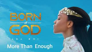 Ada Ehi  More Than Enough  BORN OF GOD [upl. by Rebecka]