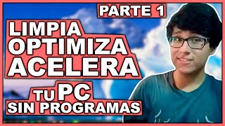 Cómo LIMPIAR OPTIMIZAR Y ACELERAR mi PC SIN PROGRAMAS para Windows 10 8 y 7  Parte 1 [upl. by Arndt]