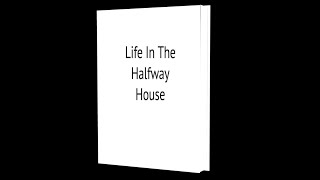 Life In The Halfway House [upl. by Ahcas]